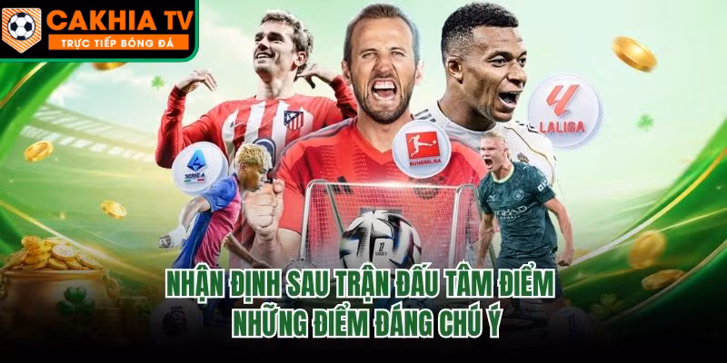 Nhận Định Sau Trận Đấu Tâm Điểm – Những Điểm Đáng Chú Ý